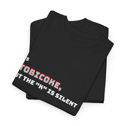 Etobicoke T-Shirt — "It's Etobicoke, But the 'K' Is Silent" Funny Toronto Neighborhood Tee